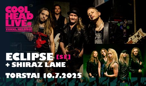 Tuplaboksi / CoolHead Live: Eclipse (SWE) + Shiraz Lane, to 10.7.2025